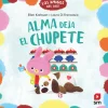 SM Alma deja el chupete* Libros Sobre Primeras Experiencias|Libros Con Solapas