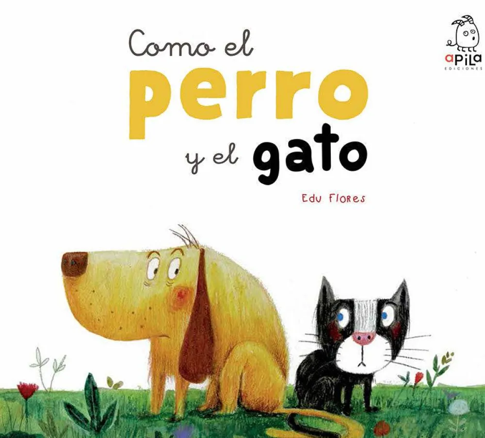 Apila Ediciones Como el perro y el gato* Álbumes Ilustrados Infantiles