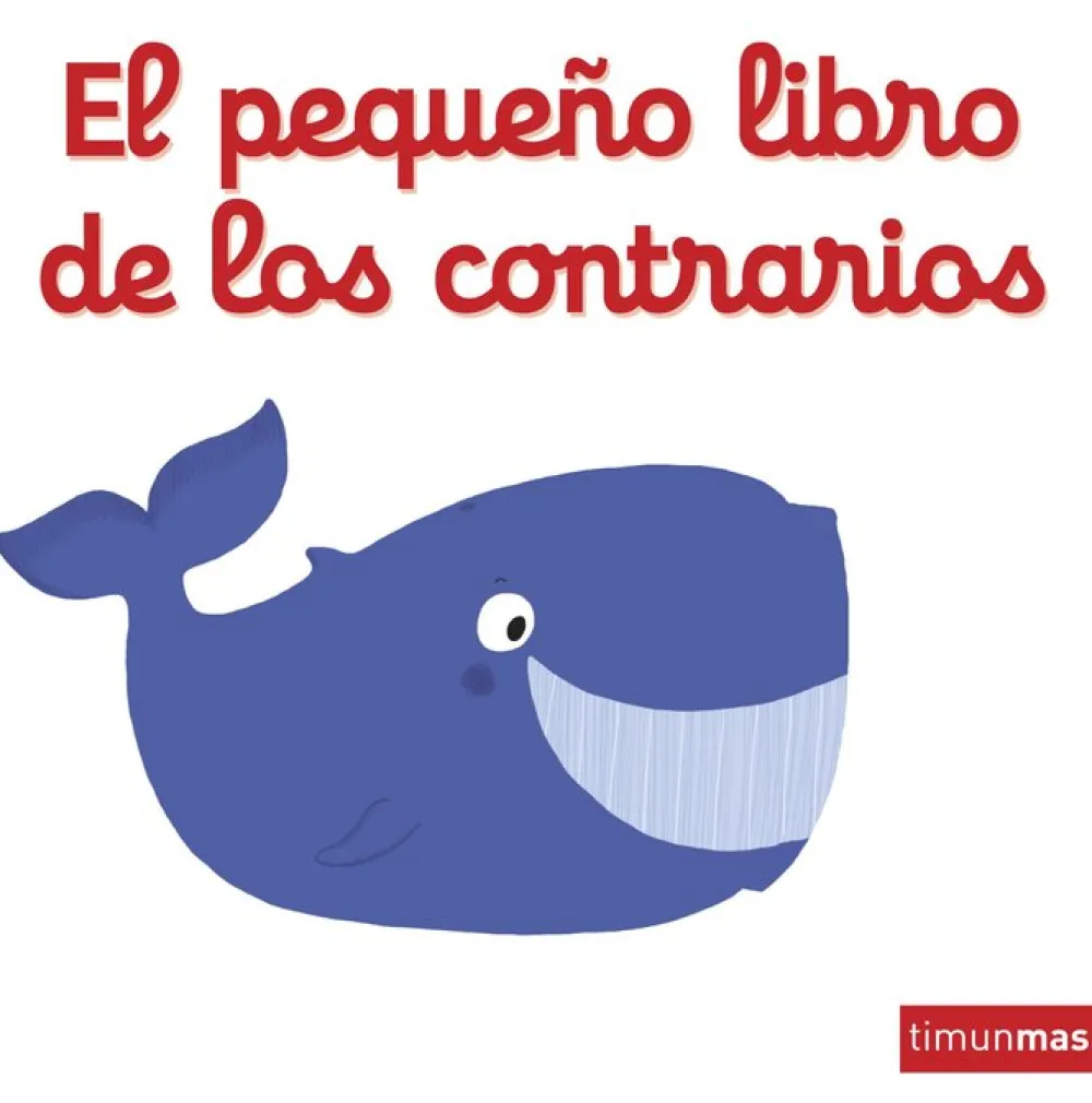 Timun Mas El pequeño libro de los contrarios* Libros De Cartoné|Timun Mas