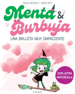 B de Block Menta y Burbuja 1 - Una brujita muy impaciente* Libros En Mayúsculas