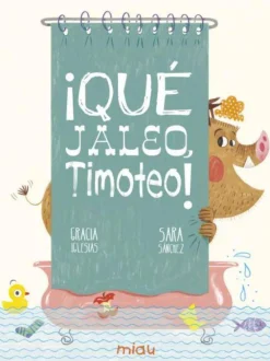 Jaguar ¡Qué jaleo, Timoteo!* Libros De Gracia Iglesias|Álbumes Ilustrados Infantiles
