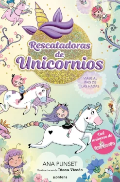 Montena Rescatadoras de Unicornios 2 · Viaje al país de las hadas* Libros De Ana Punset|Unicornia