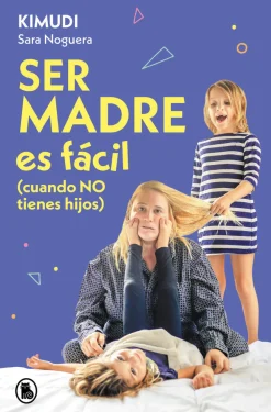 Kimudi Ser madre es fácil cuando no tienes hijos* Libros Crianza