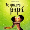 Anaya Te quiero Papá* Libros Para Regalar A Papá|Álbumes Ilustrados Infantiles
