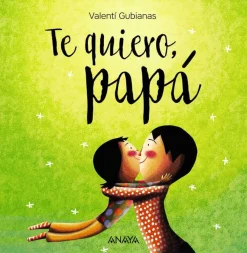 Anaya Te quiero Papá* Libros Para Regalar A Papá|Álbumes Ilustrados Infantiles