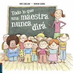 Edelvives Todo lo que una maestra nunca dirá* Libros Para Regalar A Profesores|Álbumes Ilustrados Infantiles